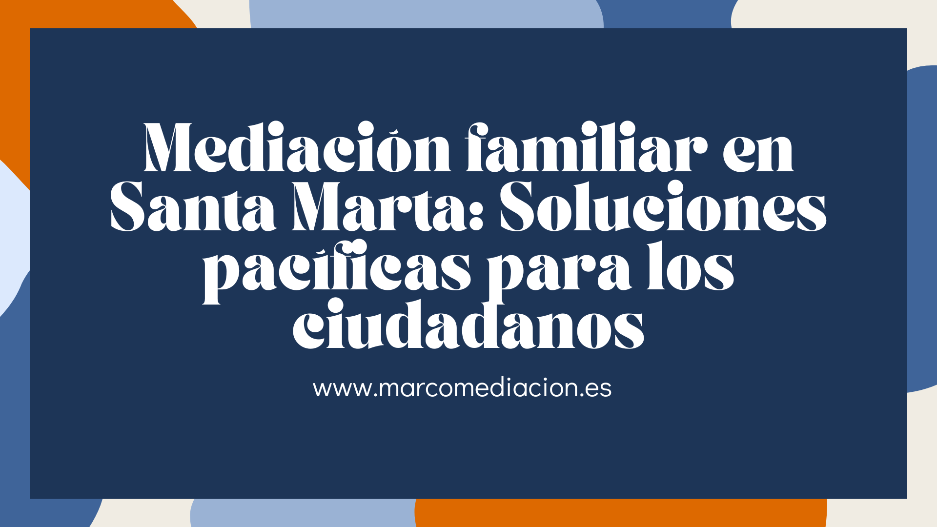 Mediación familiar en Santa Marta: Soluciones pacíficas para los ciudadanos