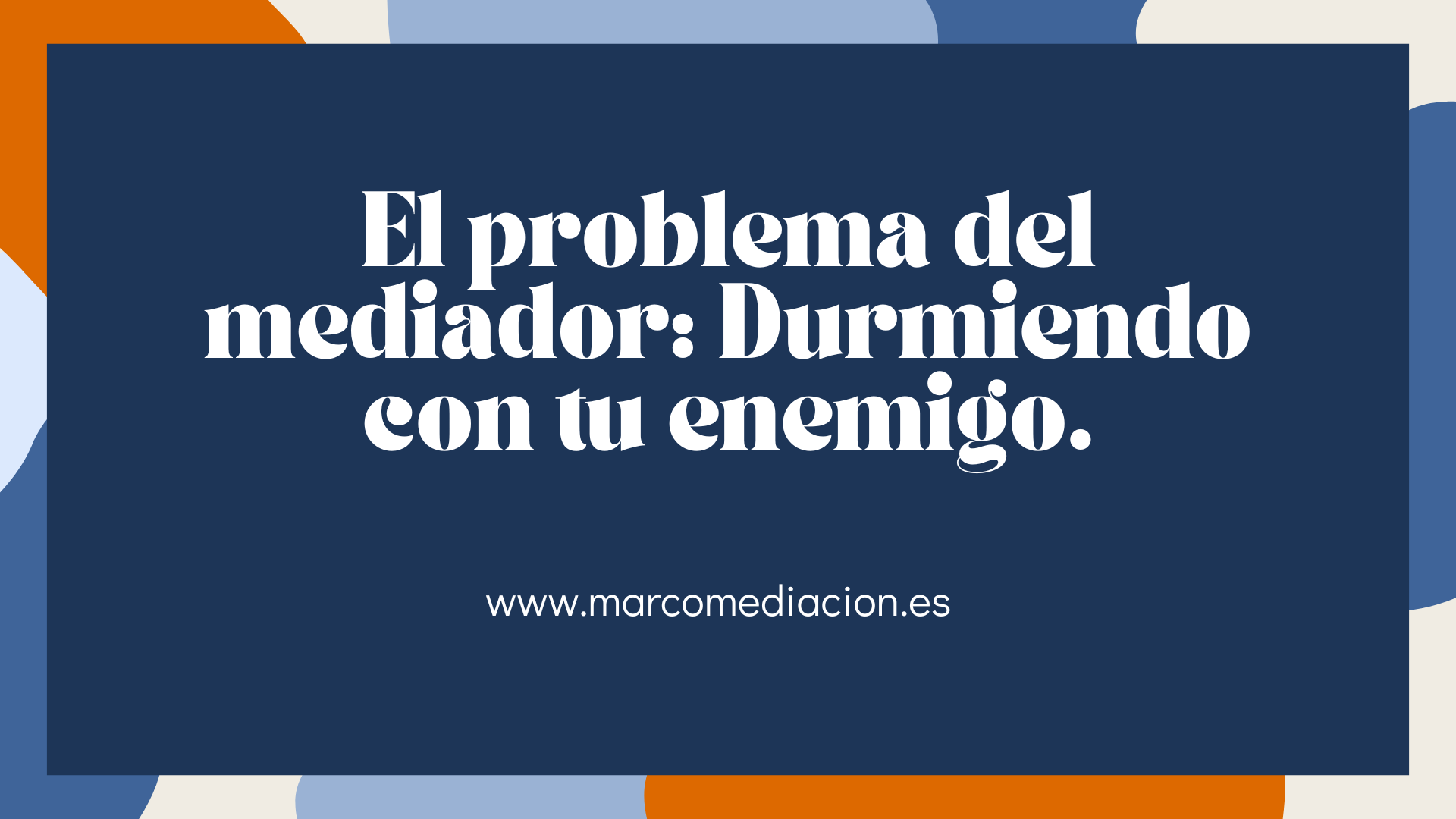 El problema del mediador: Durmiendo con tu enemigo.