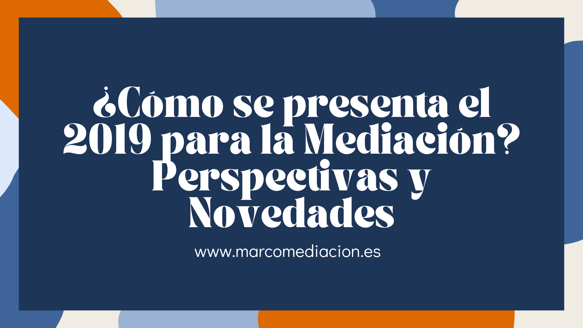 ¿Cómo se presenta el 2019 para la Mediación? Perspectivas y Novedades