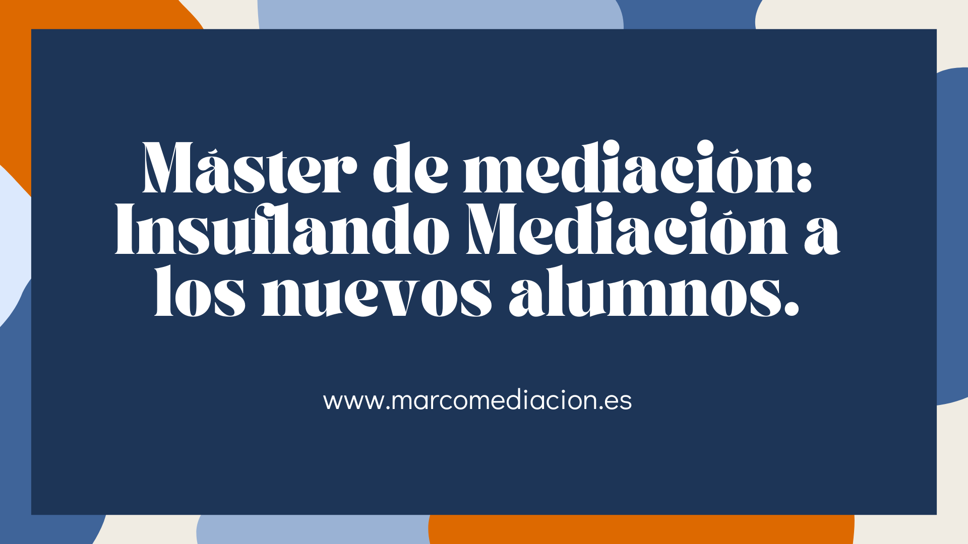 Máster de mediación: Insuflando Mediación a los nuevos alumnos.