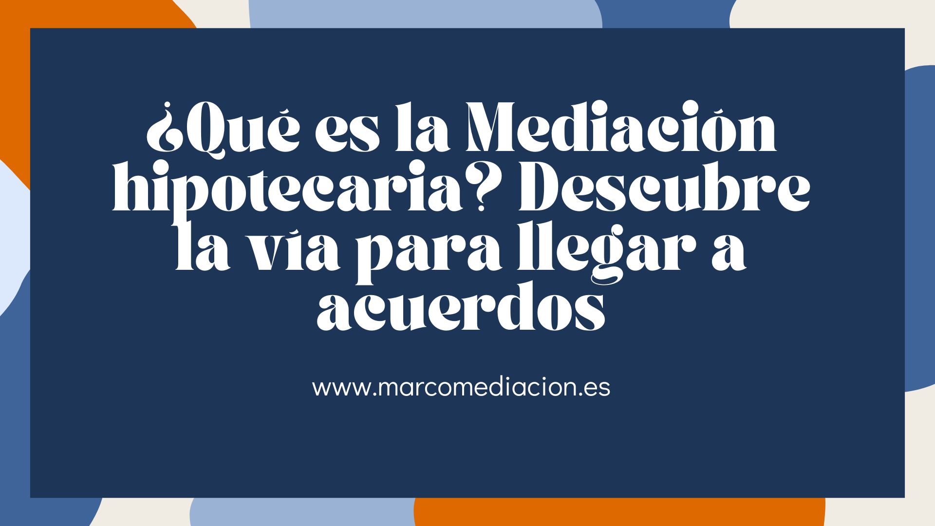 ¿Qué es la Mediación hipotecaria? Descubre la vía para llegar a acuerdos