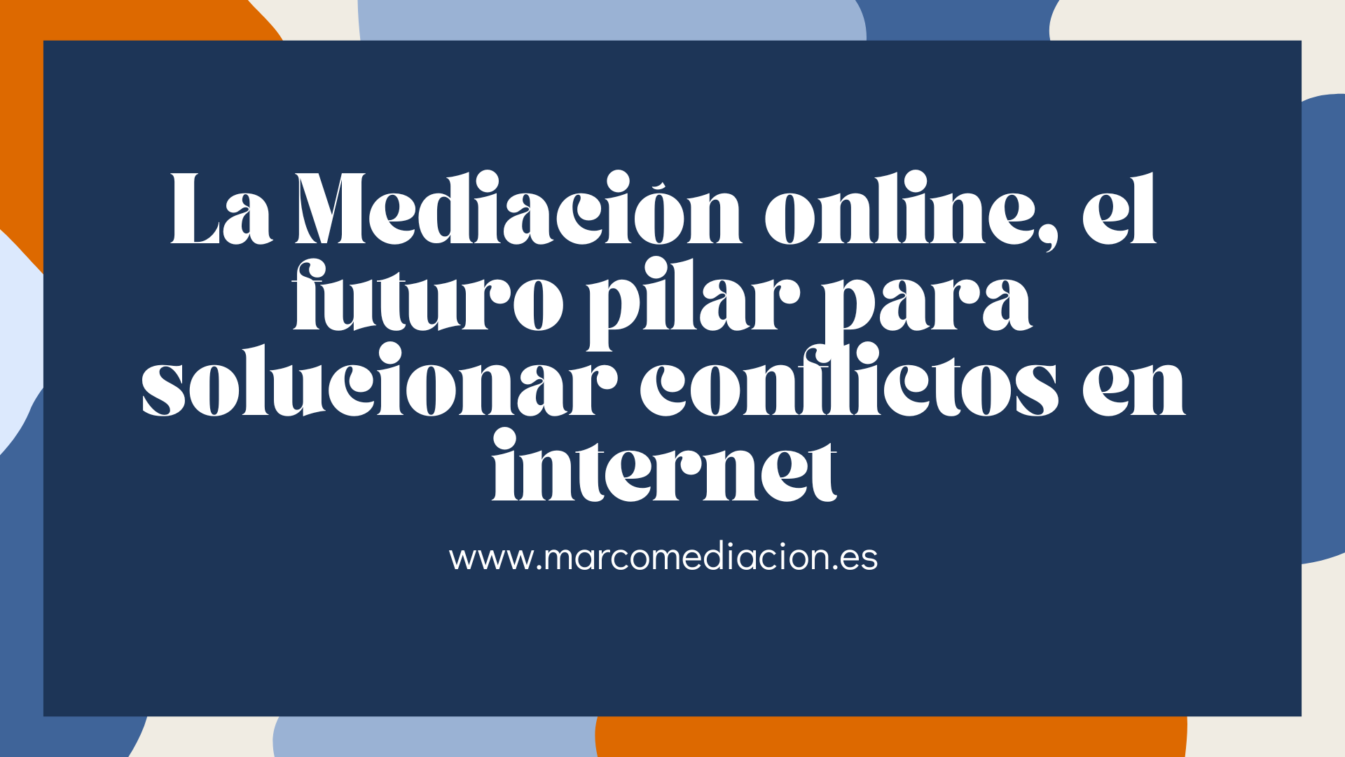 La Mediación online, el futuro pilar para solucionar conflictos en internet