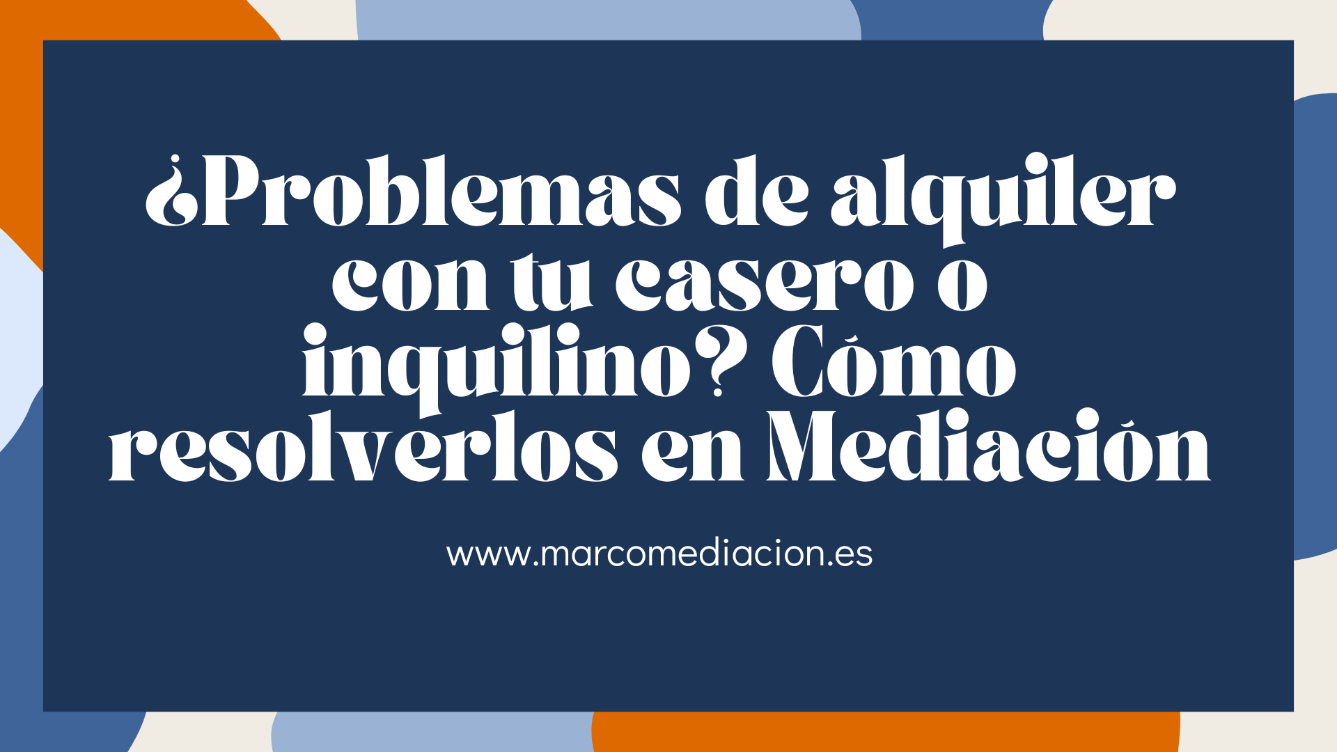 ¿Problemas de alquiler con tu casero o inquilino? Cómo resolverlos en Mediación