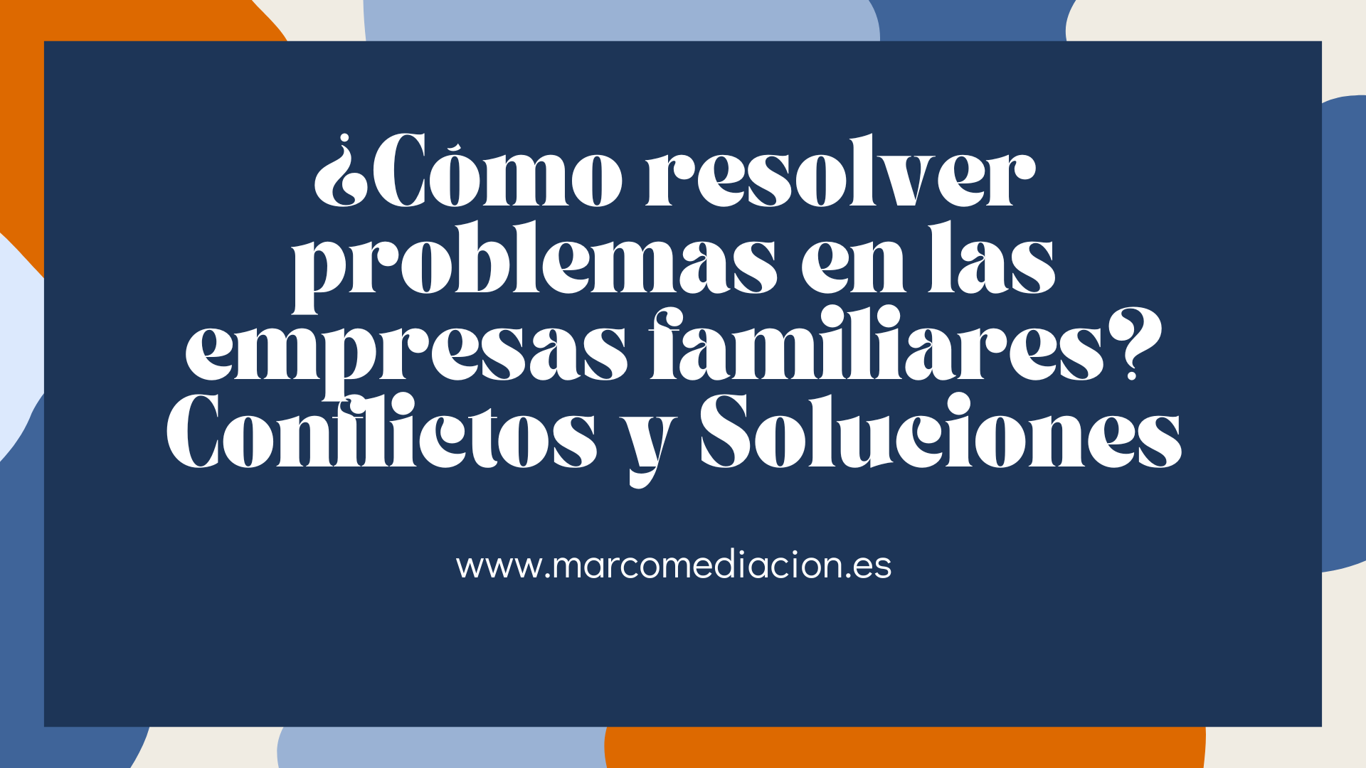 ✅¿CÓMO RESOLVER PROBLEMAS EN LAS EMPRESAS FAMILIARES? Conflictos y Soluciones