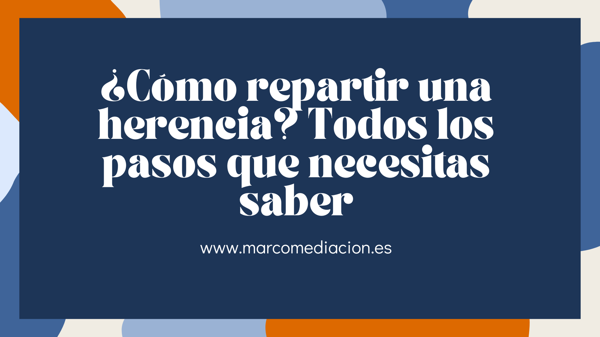 ¿Cómo repartir una herencia? Todos los pasos que necesitas saber