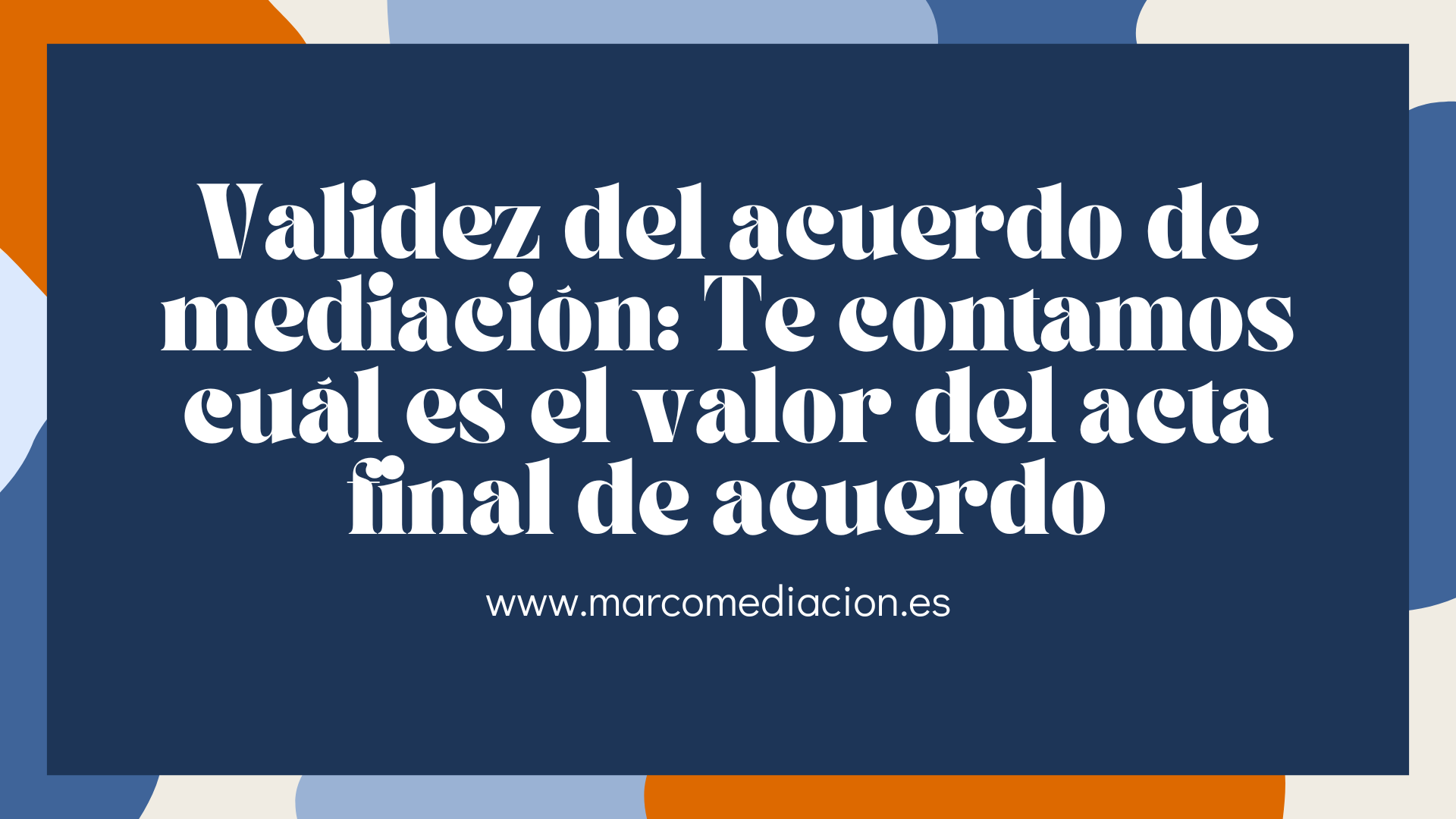 Validez del acuerdo de mediación: Te contamos cuál es el valor del acta final de acuerdo